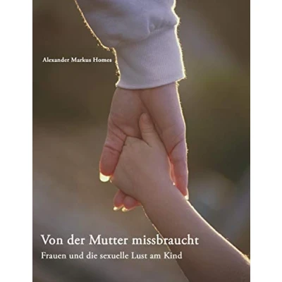Abbildung von Von der Mutter missbraucht: Frauen und die sexuelle Lust am Kind