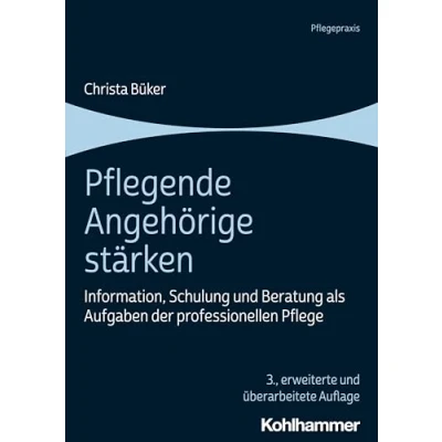 Abbildung von Pflegende Angehörige stärken: Information, Schulung und Beratung als Aufgaben der professionellen Pflege