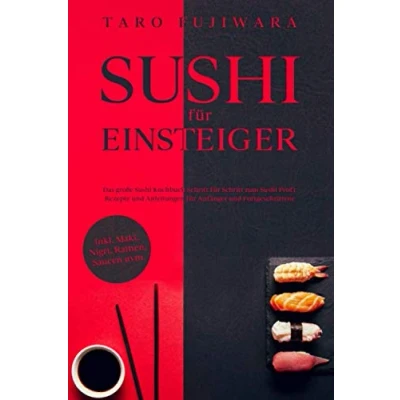 Abbildung von Sushi FÜR EINSTEIGER: Das große Kochbuch Schritt für zum Profi: Rezepte und Anleitungen Anfänger Fortgeschrittene inkl. Maki, Nigri, Ramen, Saucen uvm.