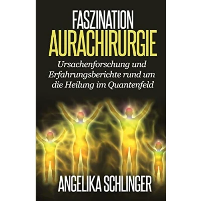Abbildung von Faszination Aurachirurgie: Ursachenforschung und Erfahrungsberichte rund um die Heilung im Quantenfeld