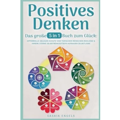 Abbildung von Positives Denken Das große 5 in 1 Buch zum Glück: Opferrolle ablegen Schutz vor toxischen Menschen Resilienz &amp; innere Stärke Selbstbewusstsein aufbauen Selbstliebe empfinden