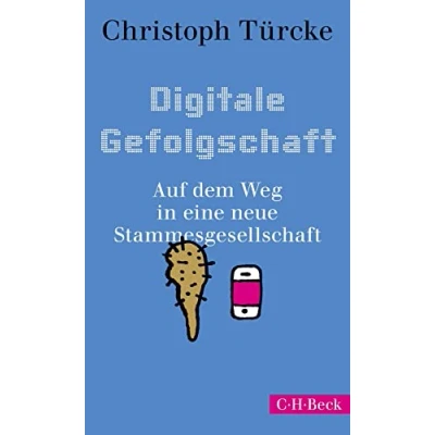 Abbildung von Digitale Gefolgschaft: Auf dem Weg in eine neue Stammesgesellschaft (Beck Paperback)