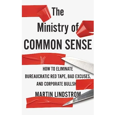 Abbildung von The Ministry of Common Sense: How to Eliminate Bureaucratic Red Tape, Bad Excuses, and Corporate Bullshit