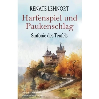 Abbildung von Sinfonie des Teufels Harfenspiel und Paukenschlag: Band 8: 1951 1956 Historischer Roman