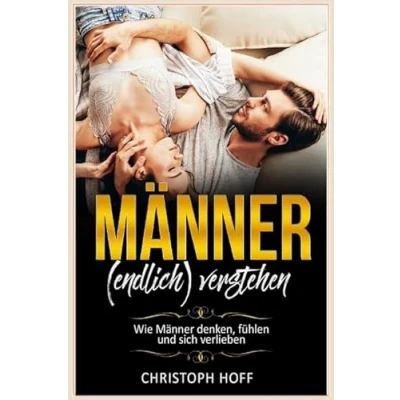Abbildung von Männer (endlich) verstehen: Wie denken, fühlen und sich verlieben