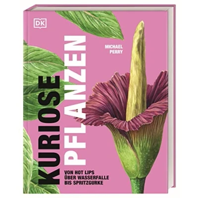 Abbildung von Kuriose Pflanzen: von Hot Lips über Wasserfalle bis Spritzgurke. 40 besondere Pflanzen und Pilze aus der ganzen Welt präsentiert „Mr. Plant Geek“ Michael Perry.