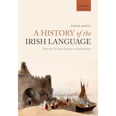 Abbildung von A History of the Irish Language: From Norman Invasion to Independence (Oxford Linguistics)