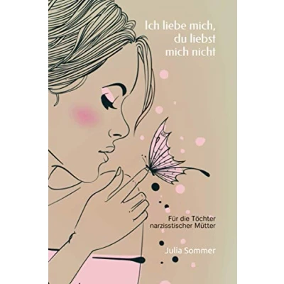 Abbildung von Ich liebe mich, du liebst mich nicht für Töchter narzisstischer Mütter