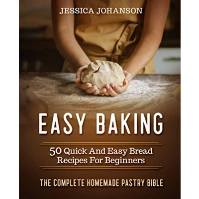 Abbildung von Easy Baking: 50 Quick And Bread Recipes For Beginners. The Complete Homemade Pastry Bible