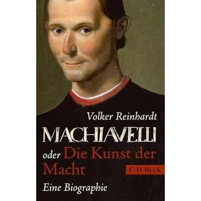 Abbildung von Machiavelli: oder Die Kunst der Macht: Eine Biographie (Beck Paperback)