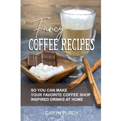 Abbildung von Fancy Coffee Recipes: So You Can Make Your Favorite Shop Drinks at Home