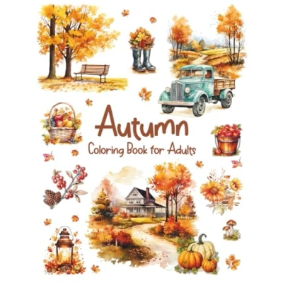 Abbildung von Autumn Coloring Book for Adults: Unique Fall Themed Designs with Beautiful Country Scenes, Pumpkins, Harvest Baskets &amp; Charming Landscapes Relaxation, Creativity and Stress Relief