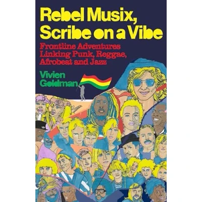 Abbildung von Rebel Musix, Scribe on a Vibe: Frontline Adventures Linking Punk, Reggae, Afrobeat and Jazz