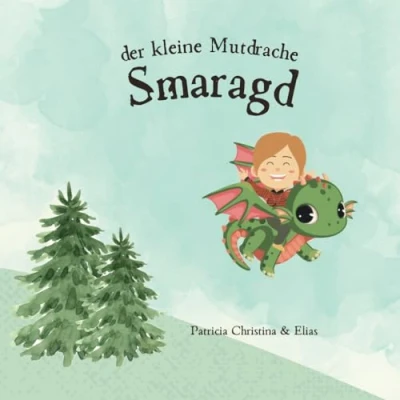 Abbildung von der kleine Mutdrache Smaragd: Eine Geschichte über Freundschaft, Mut und Botschaft: glaube an dich!