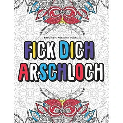 Abbildung von Schimpfwörter Malbuch Für Erwachsene Fick Dich Arschloch: Lustig Langeweile Fiese Geschenk....Anti Stress