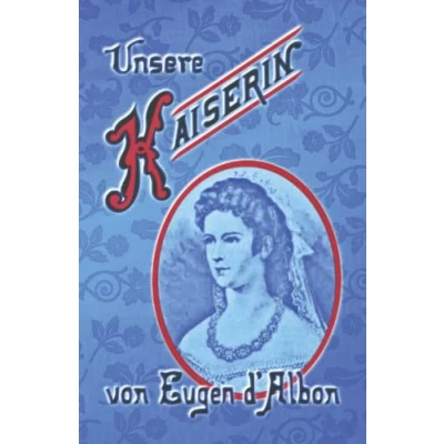 Abbildung von Unsere Kaiserin: Aus dem Leben der Kaiserin Elisabeth (Sissi Reihe, Band 29)