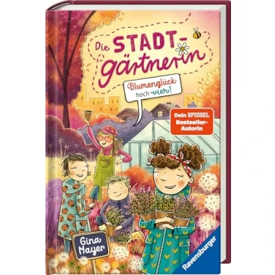 Abbildung von Die Stadtgärtnerin, Band 3: Blumenglück hoch vier! (Kinderbuch ab 8 Jahre von Bestseller Autorin Gina Mayer)