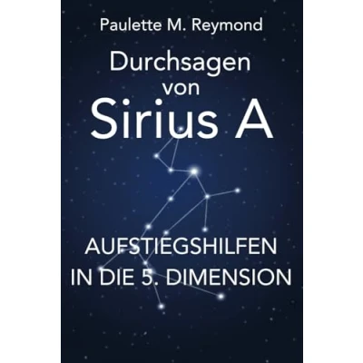 Abbildung von Aufstiegshilfen in die 5. Dimension: Durchsagen von Sirius A (Lichte Botschaften)