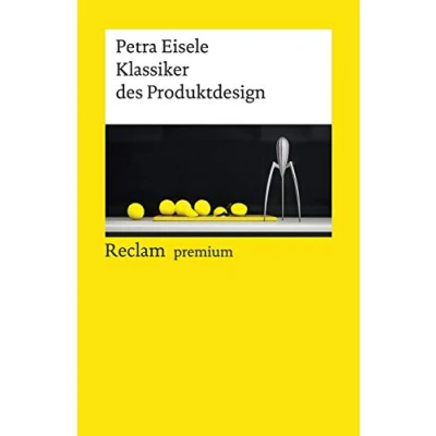 Abbildung von Klassiker des Produktdesign: Eisele, Petra Essays zur Designgeschichte; 150 Beispiele im Porträt 19643 Durchges. und aktual. Ausgabe 2019 (Reclams Universal Bibliothek)