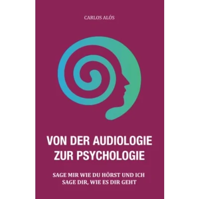 Abbildung von VON DER AUDIOLOGIE ZUR PSYCHOLOGIE: SAGE MIR WIE DU HÖRST UND ICH DIR, ES DIR GEHT