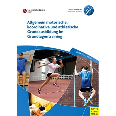 Abbildung von Allgemein motorische, koordinative und athletische Grundausbildung im Grundlagentraining: Hrsg.: Trainerakademie Köln e.V.