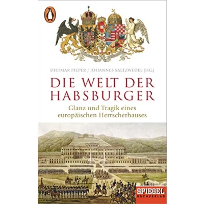 Abbildung von Die Welt der Habsburger: Glanz und Tragik eines europäischen Herrscherhauses Ein SPIEGEL Buch