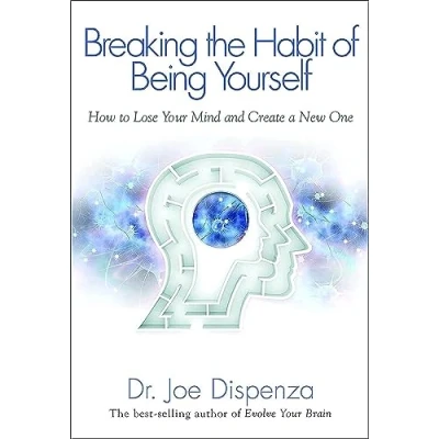 Abbildung von Breaking the Habit of Being Yourself: How To Lose Your Mind And Create A New One