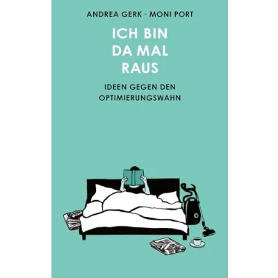 Abbildung von Ich bin da mal raus: Ideen gegen den Optimierungswahn