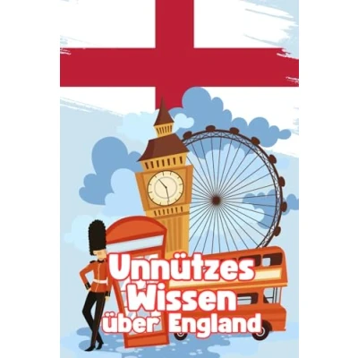 Abbildung von Unnützes Wissen über England: Kuriose Fakten Politik, Kultur, Wirtschaft und Geschichte der Briten