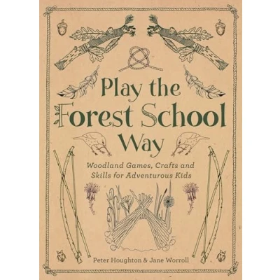 Abbildung von Play The Forest School Way: Woodland Games and Crafts for Adventurous Kids
