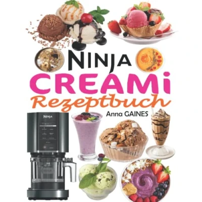 Abbildung von NINJA CREAMi Rezeptbuch: Schnelle und unwiderstehliche Rezepte, um die besten eiskalten Köstlichkeiten zu Hause zuzubereiten: Eiscreme, Smoothies, Sorbets, Smoothie Schalen, Milchshakes...