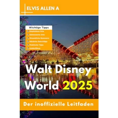 Abbildung von Der inoffizielle Leitfaden für Walt Disney World 2025: Entdecken Sie wie ein Einheimischer mit fachmännischen Reiserouten (Entdecke die Welt 2025 German Edition, Band 8)