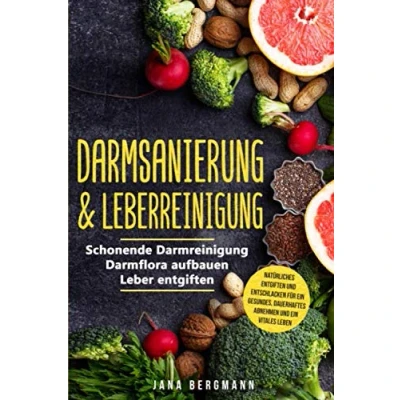 Abbildung von Darmsanierung &amp; Leberreinigung: Schonende Darmreinigung Darmflora aufbauen Leber Entgiften Natürliches und Entschlacken für ein gesundes, dauerhaftes Abnehmen vitales Leben