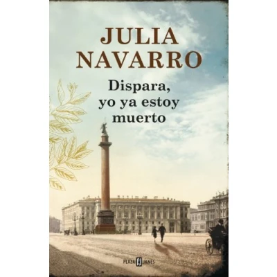 Abbildung von Dispara, yo ya estoy muerto / Shoot, I&#039;m Already Dead (Julia Navarro)