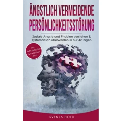Abbildung von Ängstlich Vermeidende Persönlichkeitsstörung: Soziale Ängste und Phobien verstehen &amp; systematisch überwinden in nur 42 Tagen inkl. ÄVPS Selbsttest ... (Psychologie, Band 5)