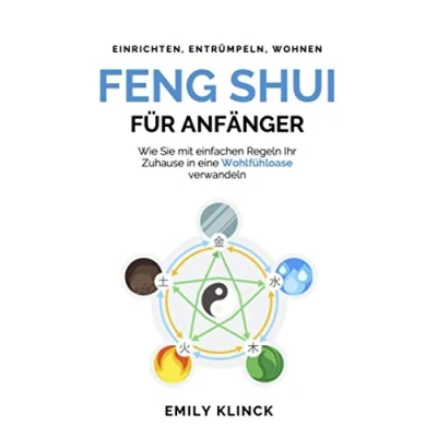 Abbildung von Feng Shui für Anfänger: Wie Sie mit einfachen Regeln Ihr Zuhause in eine Wohlfühloase verwandeln