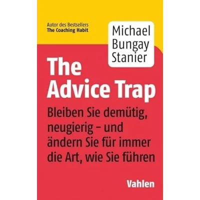Abbildung von The Advice Trap: Bleiben Sie demütig, neugierig und ändern für immer die Art, wie führen