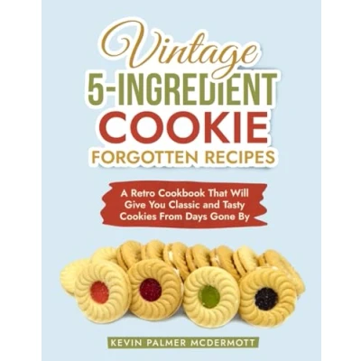 Abbildung von Vintage 5 Ingredient Cookie Forgotten Recipes: A Retro Cookbook That Will Give You Classic and Tasty Cookies From Days Gone By (Vintage Cookbooks)