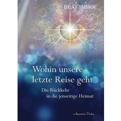 Abbildung von Wohin unsere letzte Reise geht: die Rückkehr in jenseitige Heimat
