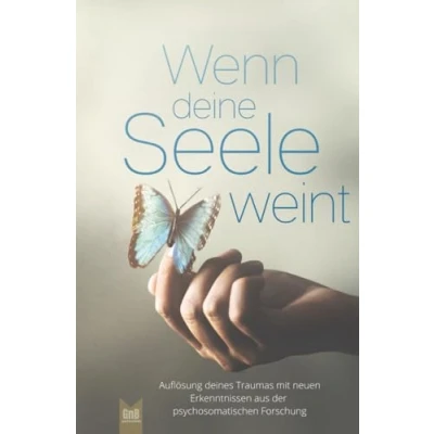 Abbildung von Wenn deine Seele weint Auflösung deines Traumas mit neuen Erkenntnissen aus der psychosomatischen Forschung