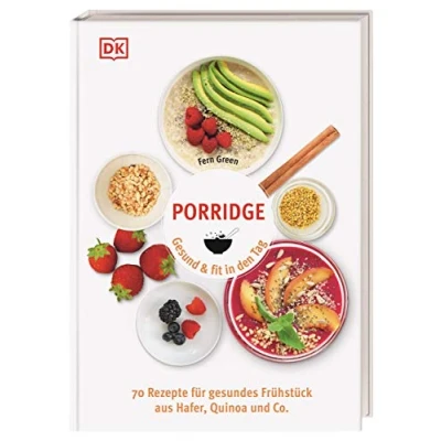 Abbildung von Porridge: Gesund &amp; fit in den Tag. 70 Rezepte für gesundes Frühstück aus Hafer, Quinoa Co.