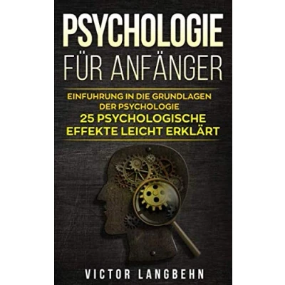 Abbildung von Psychologie für Anfänger: Einführung in die Grundlagen der 25 psychologische Effekte leicht erklärt