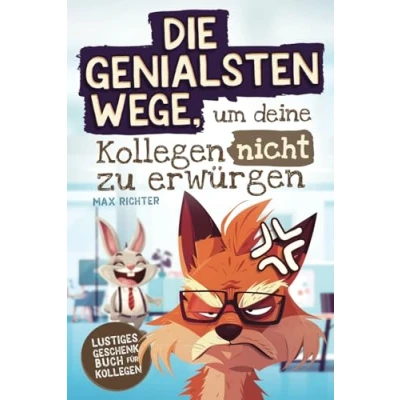 Abbildung von Die genialsten Wege, um deine Kollegen nicht zu erwürgen: Das lustige Geschenkbuch für vollgepackt mit witzigen Texten, kreativen Aufgaben und humorvollen Ratschlägen