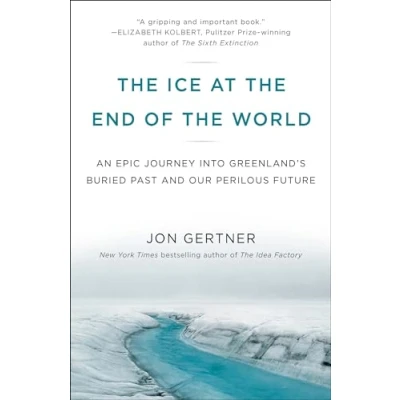 Abbildung von the Ice at End of World: An Epic Journey into Greenland&#039;s Buried Past and Our Perilous Future
