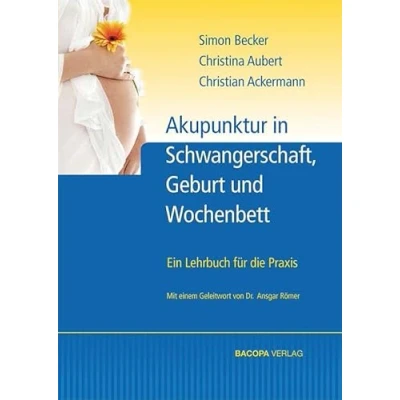 Abbildung von Akupunktur in Schwangerschaft, Geburt und Wochenbett: Ein Lehrbuch für die Praxis