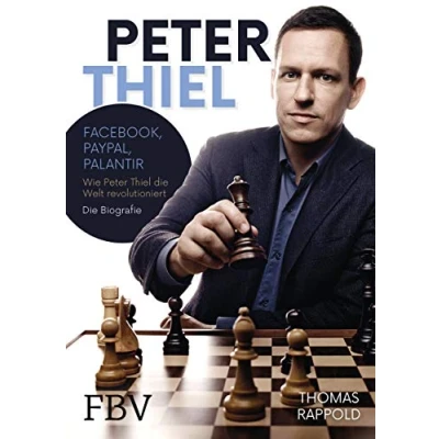 Abbildung von Peter Thiel: Facebook, PayPal, Palantir Wie Thiel Die Welt revolutioniert Biografie