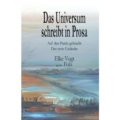 Abbildung von Das Universum schreibt in Prosa: Auf den Punkt gebracht Der erste Gedanke