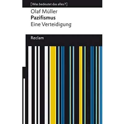 Abbildung von Pazifismus. Eine Verteidigung. [Was bedeutet das alles?]: Müller, Olaf L. Erläuterungen; Denkanstöße; Analyse 14354 Originalausgabe (Reclams Universal Bibliothek)