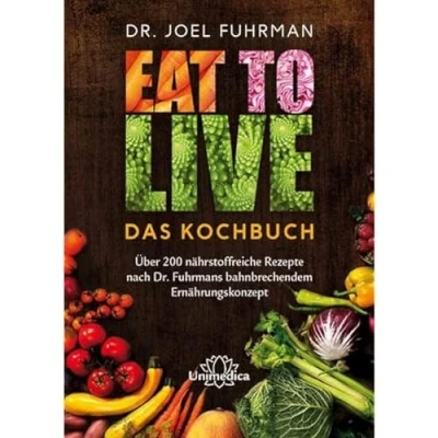Abbildung von Narayana Verlag GmbH Eat to Live Das Kochbuch: Über 200 nährstoffreiche Rezepte nach Dr. Fuhrmans bahnbrechendem Ernährungskonzept