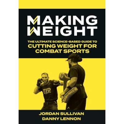 Abbildung von Making Weight: The Ultimate Science Based Guide to Cutting Weight for Combat Sports